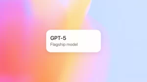 OpenAI正式发布GPT-5：AI专家级交互体验 编程创作能力全面升级