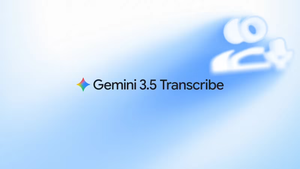 谷歌发布Gemini 3.5 Transcribe语音转文本模型，可自动清理口头禅